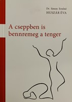 A cseppben is bennremeg a tenger (Papír) [Antikvár könyv]