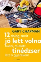 12 dolog, amit jó lett volna tudni, mielőtt tinédzser lett a gyerekem (Papír) [Book]