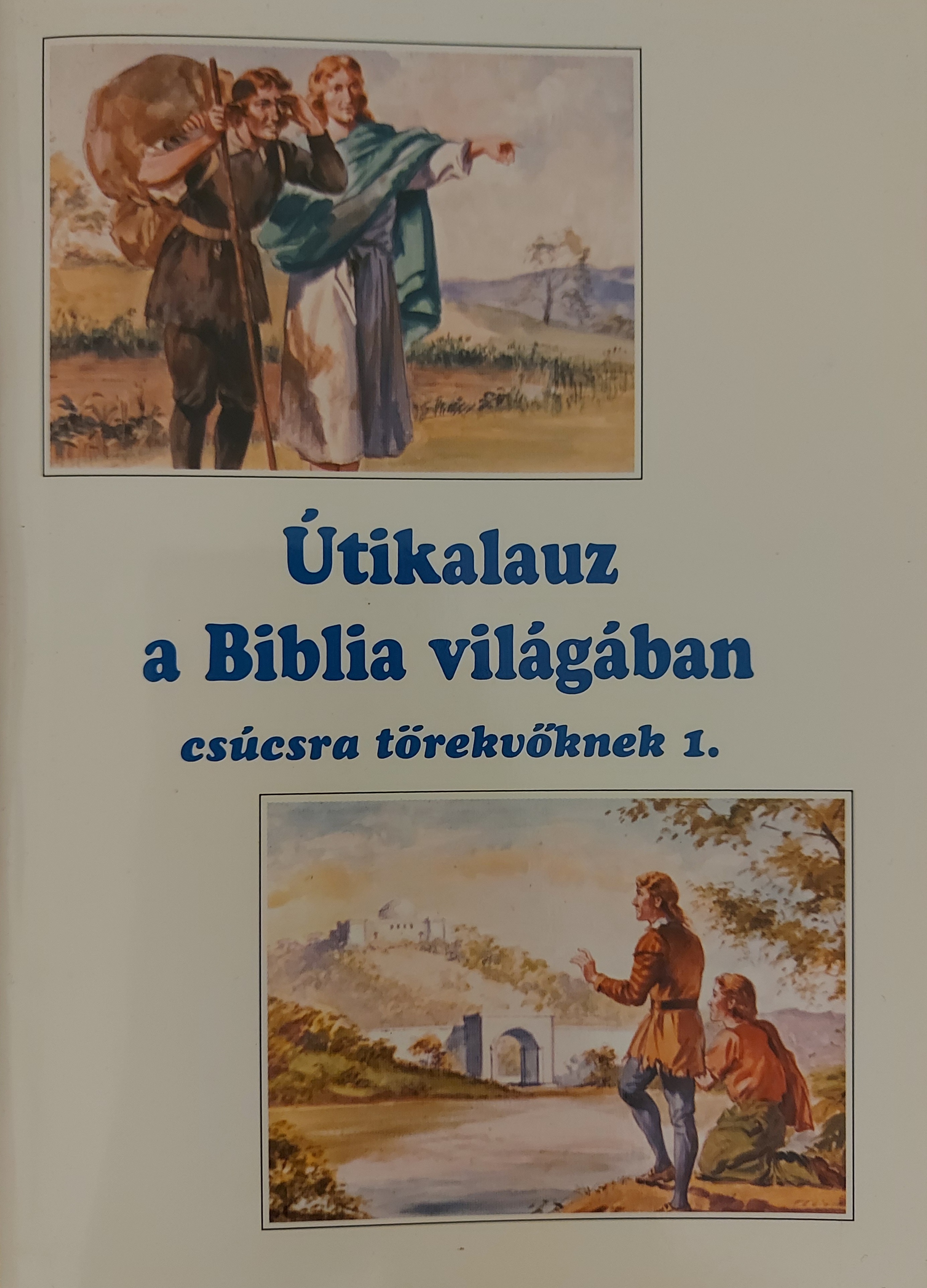 Útikalauz a Biblia világában, csúcsra törekvőknek 1.