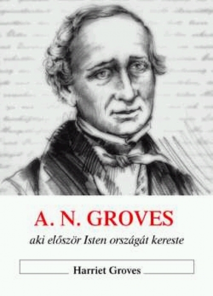 A.N. Groves, aki először Isten országát kereste