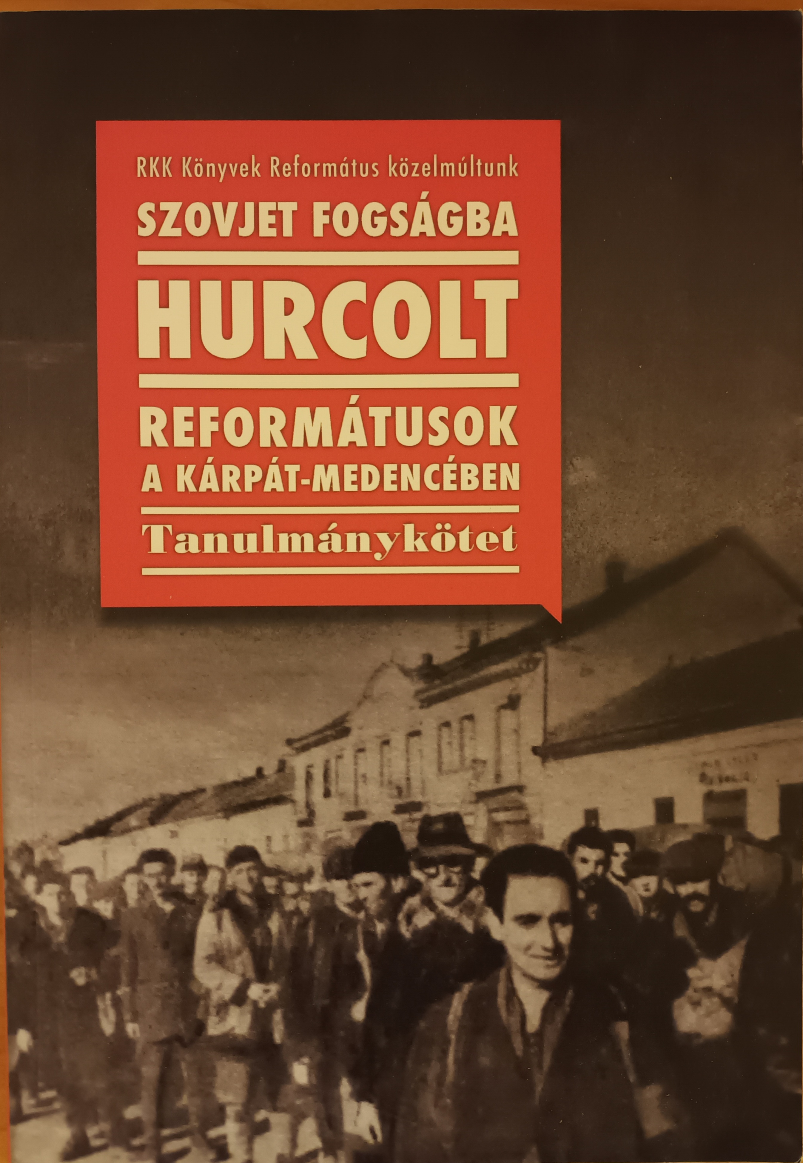 Szovjet fogságba hurcolt reformátusok a Kárpát-medencében