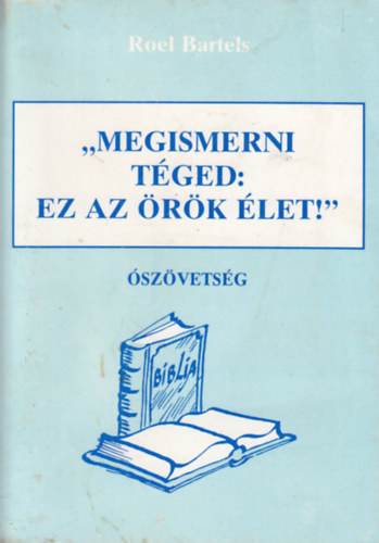 "Megismerni Téged: ez az örök élet"