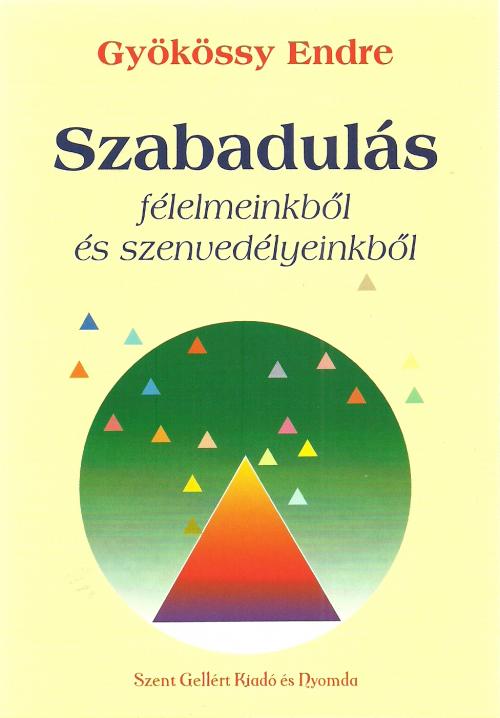 Szabadulás félelmeinkből és szenvedélyeinkből (9789636965075): Gyökössy  Endre (Író): CLC Keresztyén Könyvesbolt