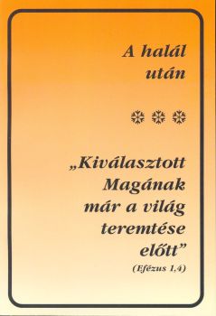 A halál után + Kiválasztott magának már a világ teremtése előtt