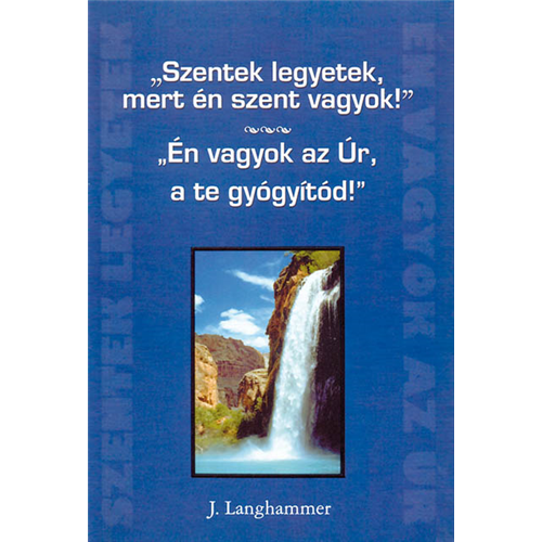 Szentek legyetek, mert én szent vagyok! - Én vagyok az Úr, a te gyógyítód!