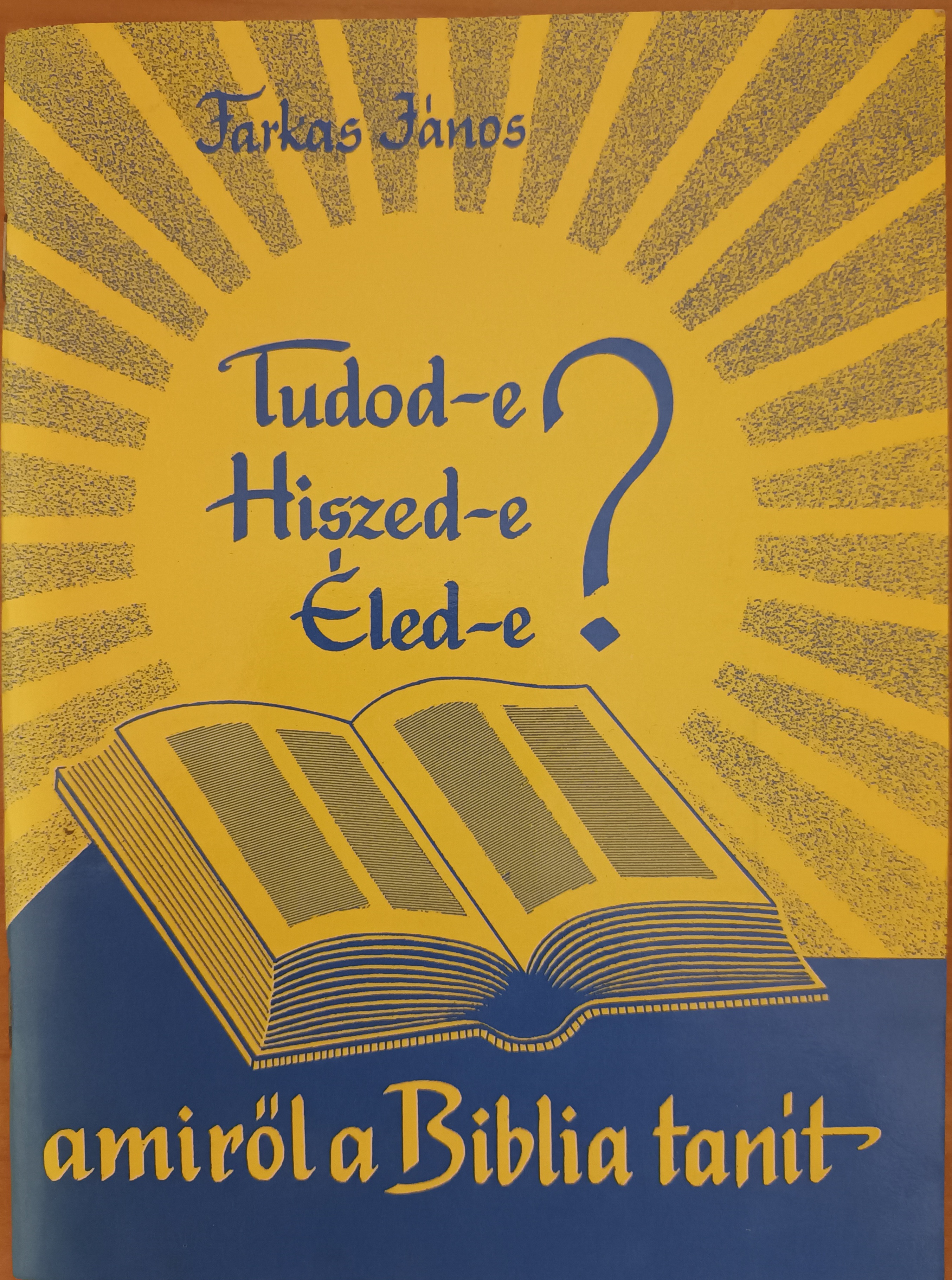 Tudod-e? Hiszed-e? Éled-e? amiről a Biblia tanít