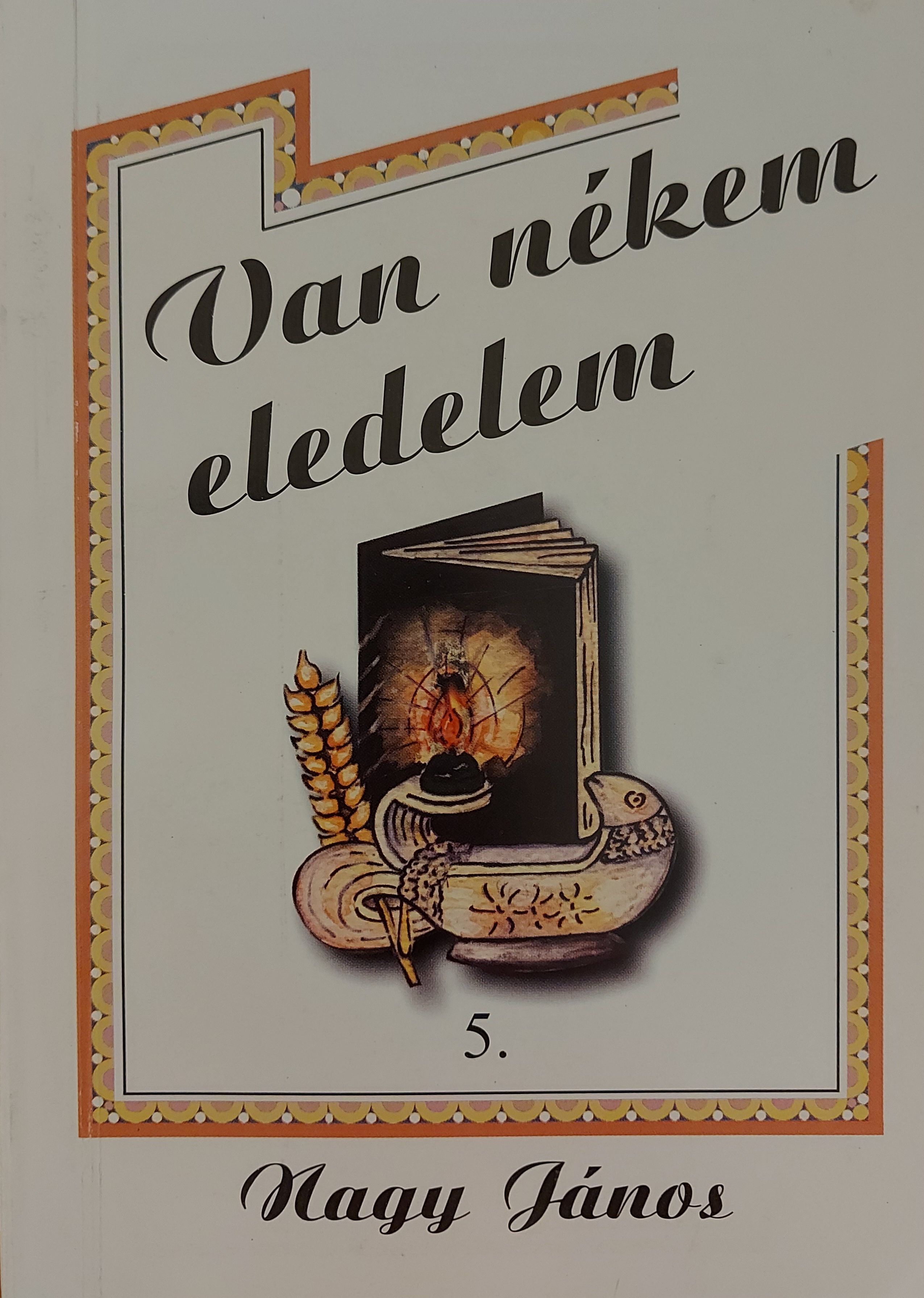 Van nékem eledelem 5
