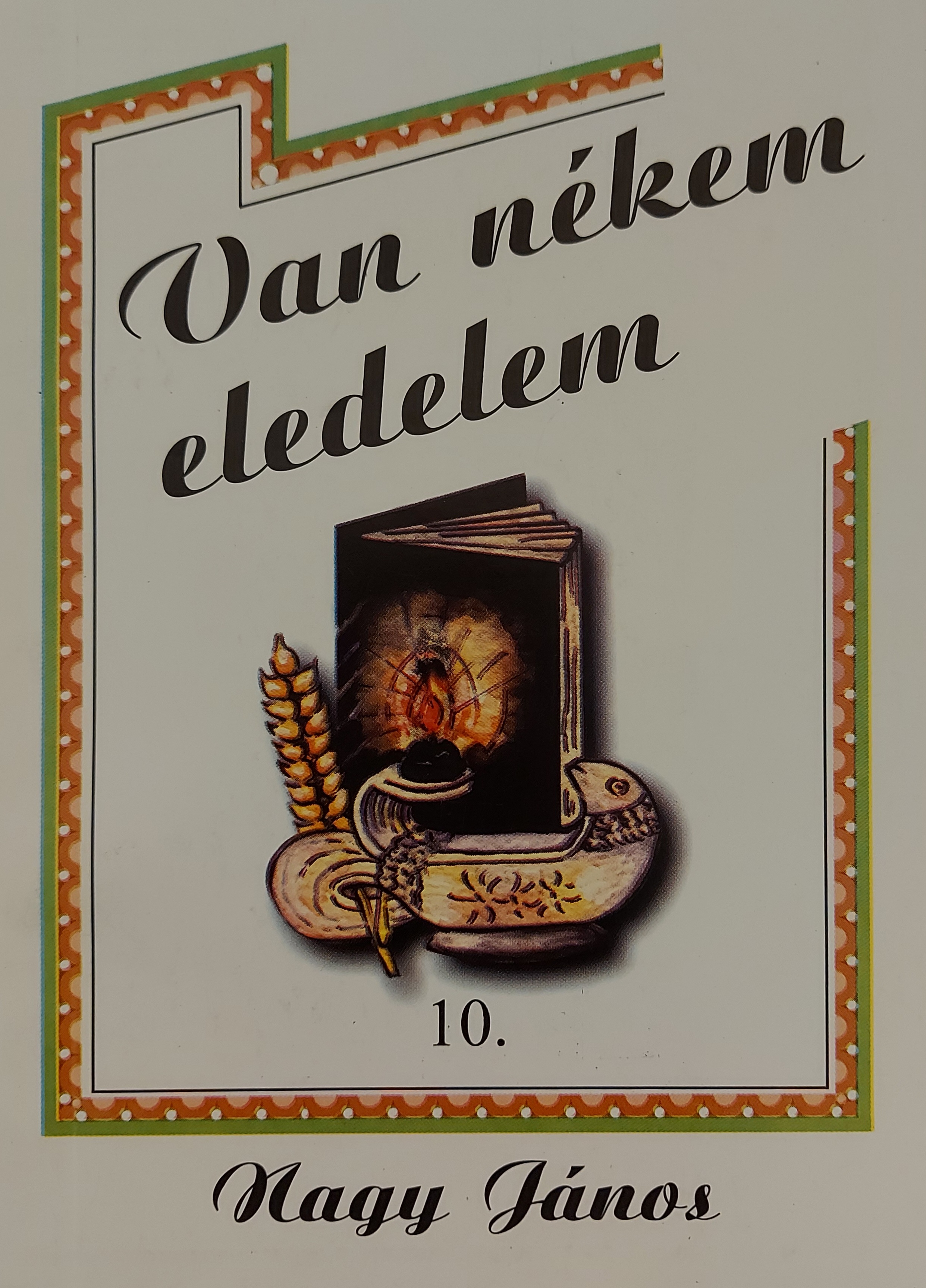 Van nékem eledelem 10