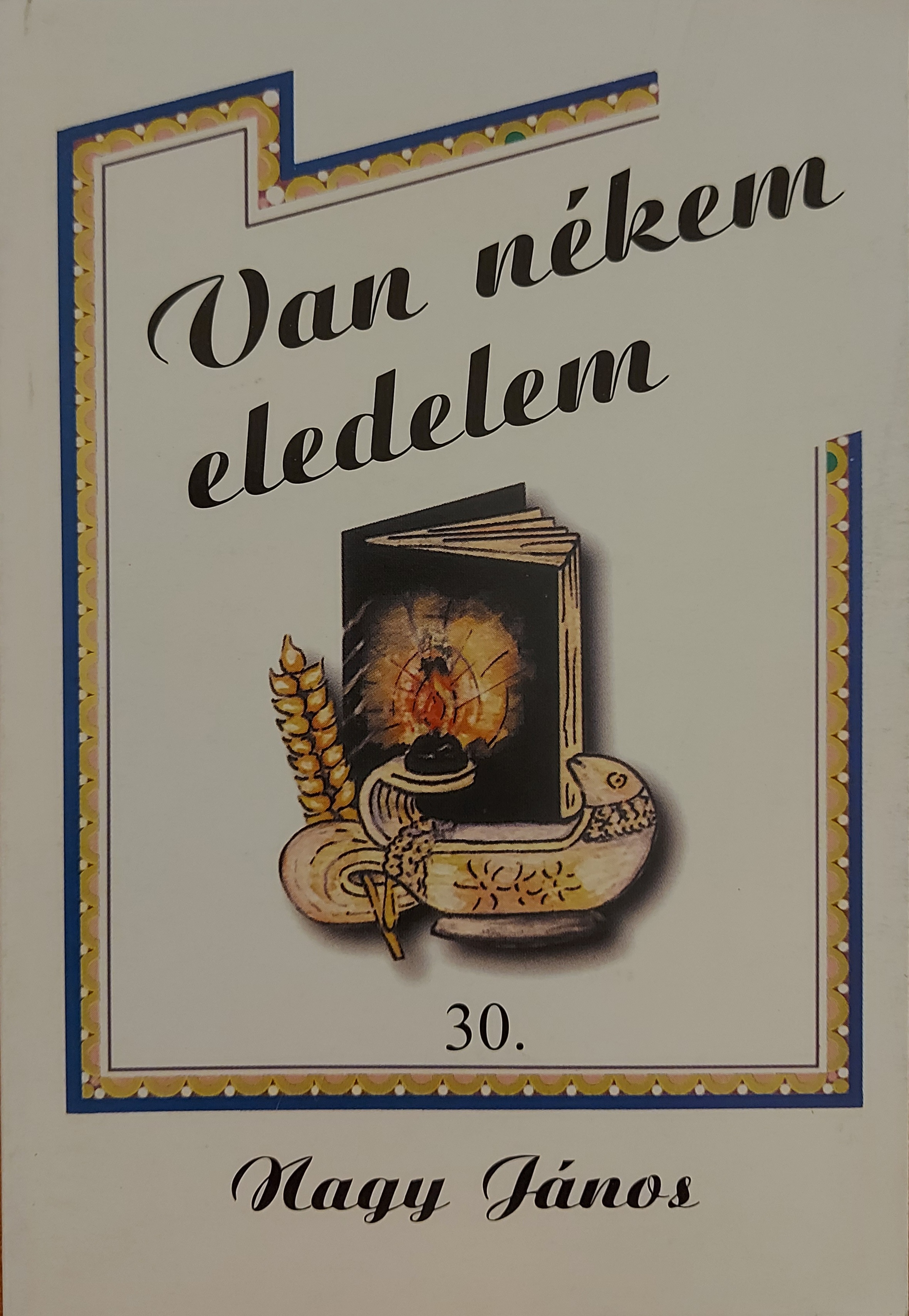 Van nékem eledelem 30