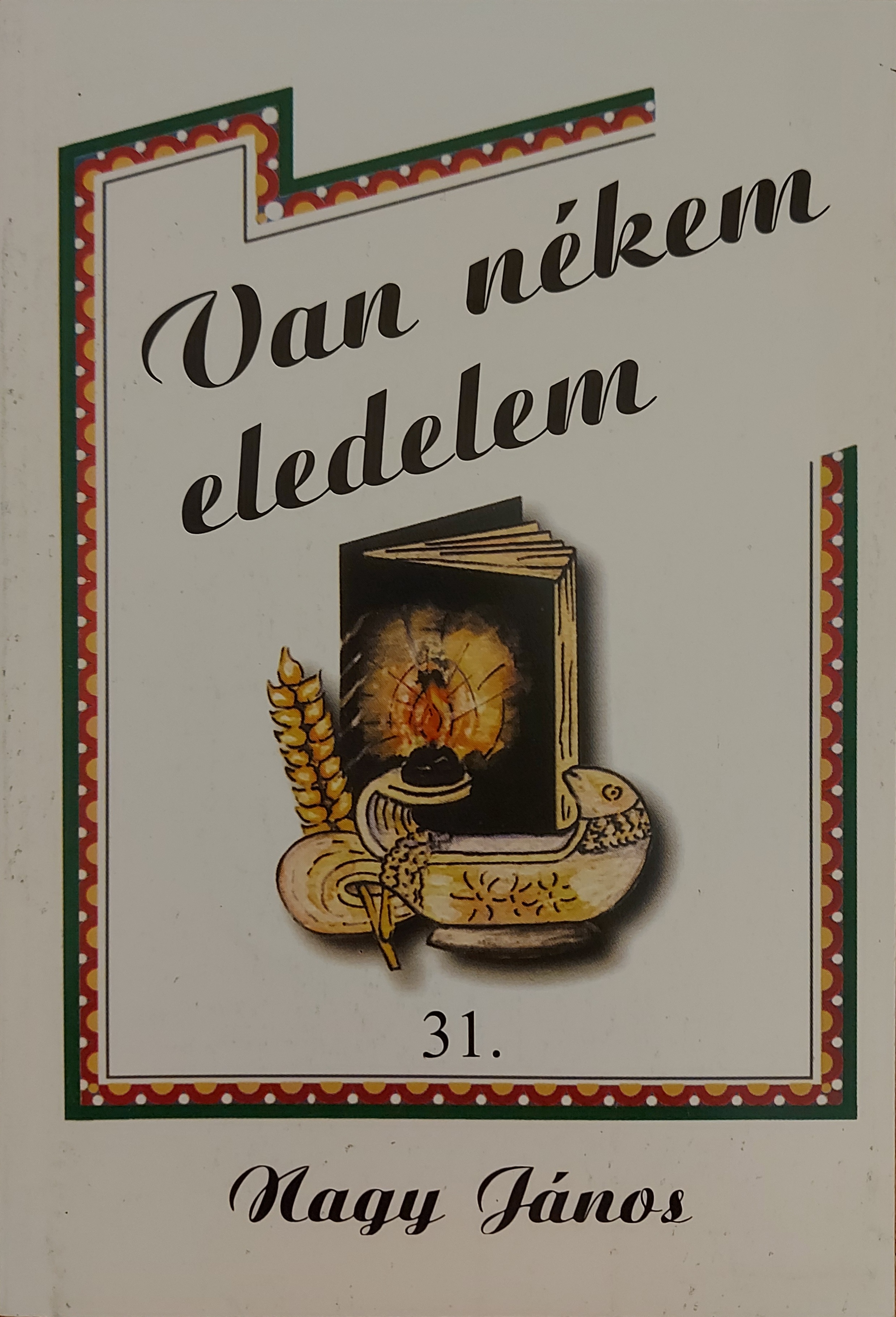 Van nékem eledelem 31