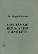 A feltámadt Jézus: A test igévé lett