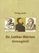 Dr. Luther Márton önmagáról