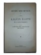 Kálvin élete és a kálvinizmus