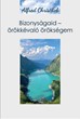 Bizonyságaid - örökkévaló örökségem