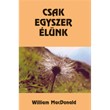 Csak egyszer élünk