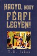 Hagyd, hogy férfi legyen!