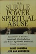 The Subtle Power of Spiritual Abuse