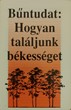 Bűntudat: Hogyan találjunk békességet